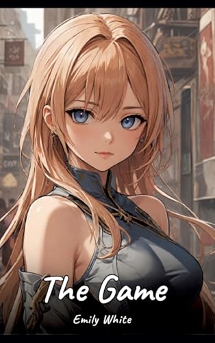 The Game: Sexy Erotic Stories for Adults Illustrated with Hentai Pictures – Naked Illustrations (Erotic Sexy Stories Collection with Explicit High ... and Beautiful Girls. Only for Adults 18+.) von Emily White