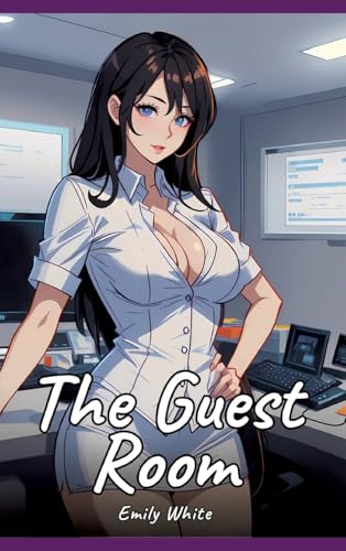 The Guest Room: Sexy Erotic Stories for Adults Illustrated with Hentai Pictures – Naked Illustrations (Erotic Sexy Stories Collection with Explicit ... and Beautiful Girls. Only for Adults 18+.) von Emily White