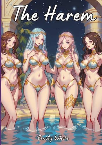 The Harem: Sexy Erotic Stories for Adults Illustrated with Hentai Pictures (Erotic Sexy Stories Collection with Explicit High Quality Illustrations in ... and Beautiful Girls. Only for Adults 18+.)