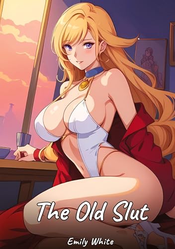 The Old Slut: Sexy Erotic Stories for Adults Illustrated with Hentai Images – Naked Illustrations The Old Slut: Sexy Erotic Stories for Adults Illustrated with Hentai Images – Naked Illustrations von Emily White