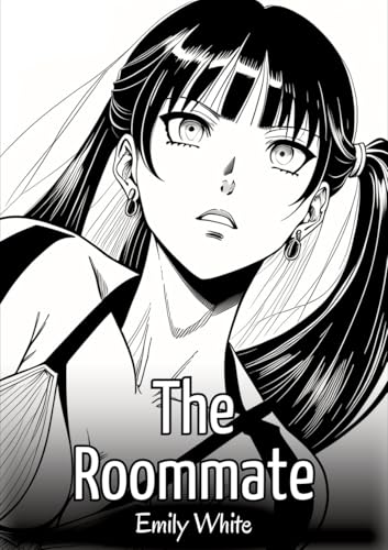 The Roommate: Sexy Erotic Stories for Adults Illustrated with Hentai Images – Naked Pictures (Erotic Sexy Stories Collection with Explicit High ... and Beautiful Girls. Only for Adults 18+.) von Emily White