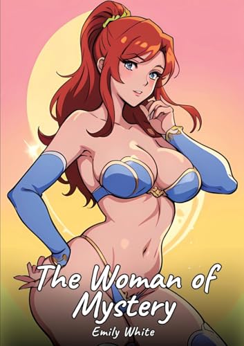 The Woman of Mystery: Sexy Erotic Stories for Adults Illustrated with Hentai Images – Naked Illustrations (Erotic Sexy Stories Collection with ... and Beautiful Girls. Only for Adults 18+.) von Emily White