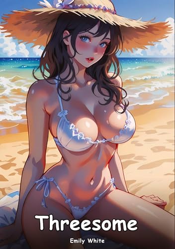 Threesome: Collection of Adult and Erotic Manga Stories with Nude Pictures (Adult Erotica Love Stories of Hentai Desires: Seductive Curves, Filthy ... Sex Games, Uncensored Hardcover Tales)