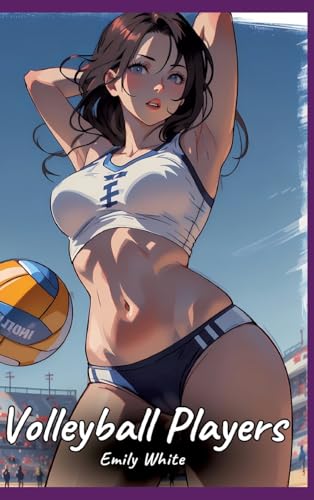 Volleyball Players: Sexy Erotic Stories for Adults Illustrated with Hentai Pictures - Naked Illustrations (Erotic Sexy Stories Collection with ... and Beautiful Girls. Only for Adults 18+.) von Emily White