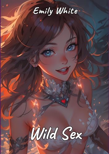 Wild Sex: Sexy Erotic Stories for Adults Illustrated with Hentai Pictures - Naked Manga for You! (Erotic Sexy Stories Collection with Explicit High ... and Beautiful Girls. Only for Adults 18+.) von tredition