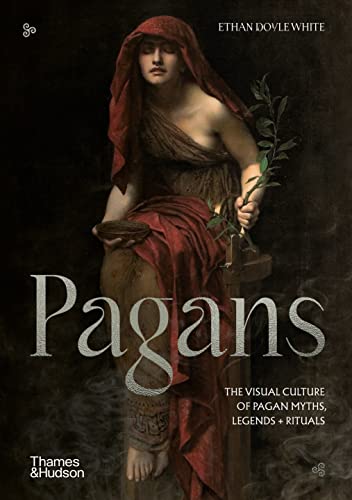 Pagans: The Visual Culture of Pagan Myths, Legends and Rituals (Religious and Spiritual Imagery) von Thames & Hudson