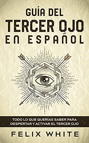 Guía del Tercer Ojo en Español: Todo lo que querías saber para despertar y activar el tercer ojo von Maria Fernanda Moguel Cruz