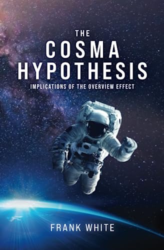 The Cosma Hypothesis: Implications of the Overview Effect von Multiverse Media Inc