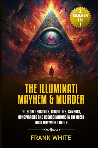 The Illuminati Mayhem & Murder: (2 Books in 1) The Secret Societies, Bloodlines, Symbols, Conspiracies and Assassinations in the Quest for a New World Order von Independently published