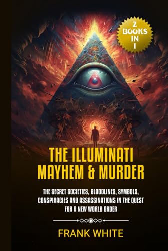 The Illuminati Mayhem & Murder: (2 Books in 1) The Secret Societies, Bloodlines, Symbols, Conspiracies and Assassinations in the Quest for a New World Order von Independently published