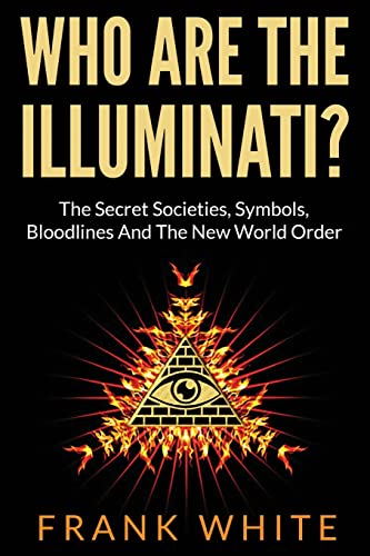 Who Are The Illuminati? The Secret Societies, Symbols, Bloodlines and The New World Order von Createspace Independent Publishing Platform