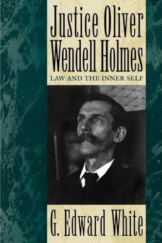 Justice Oliver Wendell Holmes: Law and the Inner Self von Oxford University Press, USA
