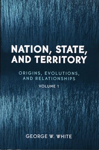 Nation, State, and Territory: Origins, Evolutions, And Relationships