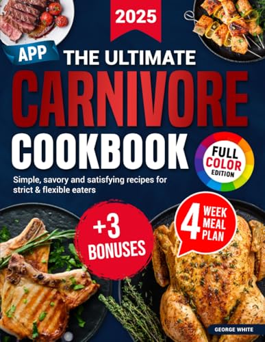 THE ULTIMATE CARNIVORE COOKBOOK: Simple, savory and satisfying recipes for strict & flexible eaters von Independently published