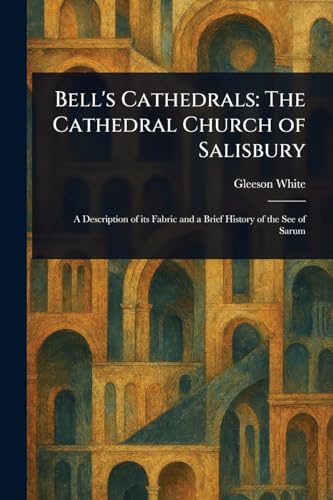 Bell's Cathedrals: The Cathedral Church of Salisbury von Anson Street Press