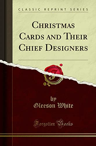 Christmas Cards and Their Chief Designers (Classic Reprint)