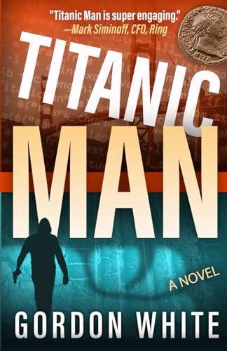 Titanic Man: A Techno-Thriller von Gordon S White