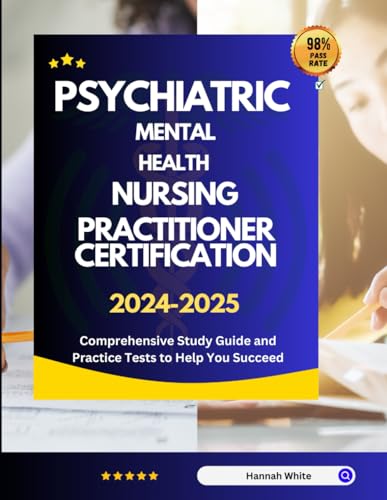 Psychiatric Mental Health Nursing Practitioner Certification Review Book 2024-2025: Comprehensive Study Guide and Practice Tests to Help You Succeed