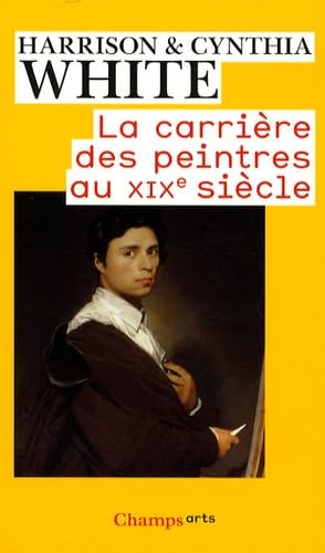 La Carrière des peintres au XIXe siècle: Du système académique au marché des impressionnistes von FLAMMARION