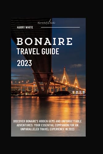 Bonaire Travel Guide 2023: Discover Bonaire's Hidden Gems and Unforgettable Adventures: Your Essential Companion for an Unparalleled Travel Experience in 2023 (Wanderlust Ultimate Guide) von Independently published