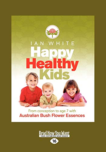 Happy Healthy Kids: From Conception to Age 7 With Australian Bush Flower Essences