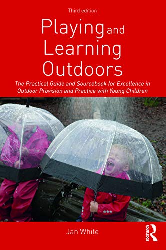 Playing and Learning Outdoors: The Practical Guide and Sourcebook for Excellence in Outdoor Provision and Practice with Young Children von Routledge
