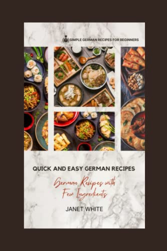 Quick and Easy German Recipes: German Recipes with Few Ingredients (Simple German Recipes for Beginners) von Independently published