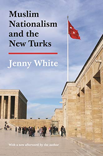 Muslim Nationalism and the New Turks: Updated Edition (Princeton Studies in Muslim Politics)