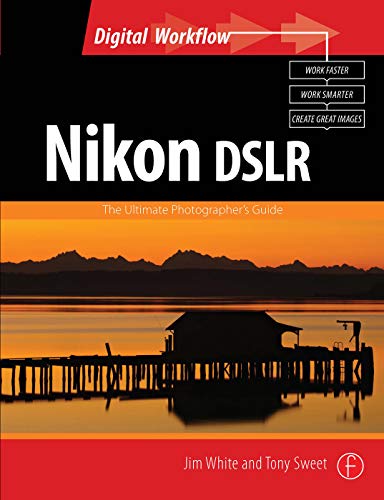 Nikon DSLR: The Ultimate Photographer's Guide (Digital Workflow)