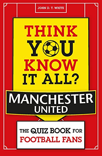 Think You Know It All? Manchester United: The Quiz Book for Football Fans (Know it All Quiz Books) von Michael O'Mara Books