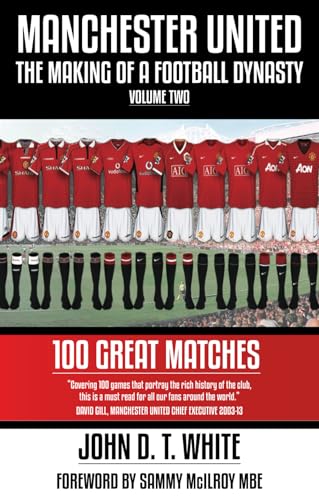 Manchester United: The Making of a Football Dynasty: 100 Great Matches - Volume Two (Manchester United: The Making of a Football Dynasty 1878-2023, Band 2) von Empire Publications