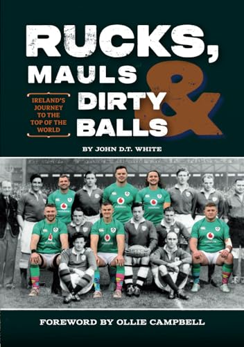 Rucks, Mauls & Dirty Balls: Ireland's Journey to the Top of the World
