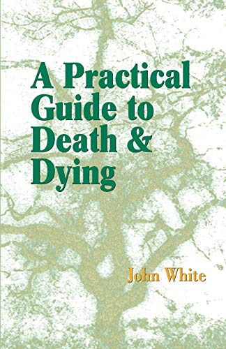 A Practical Guide to Death and Dying A Practical Guide to Death and Dying