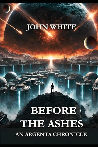 Before the Ashes: An Argenta Chronicle Before the Ashes: An Argenta Chronicle von Independently published