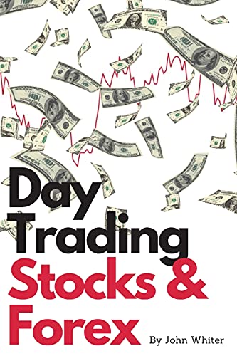 Day Trading Stocks and Forex - 2 Books in 1: A Collection of the Most Profitable and Effective Stock and Forex Trading Strategies. Learn How to Make Money with Day Trading! Day Trading Stocks and Forex - 2 Books in 1: A Collection of the Most Profitable and Effective Stock and Forex Trading Strategies. Learn How to Make Money with Day Trading!