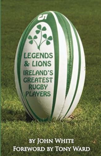 Legends & Lions: Ireland's Greatest Rugby Players von Independently published