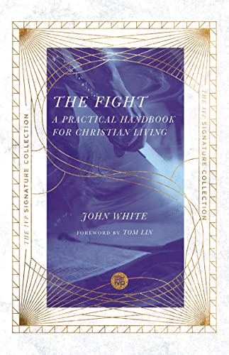 The Fight: A Practical Handbook for Christian Living (IVP Signature Collection)