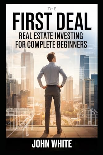 The First Deal: Real Estate Investing for Complete Beginners (Simple Economics) von Independently published