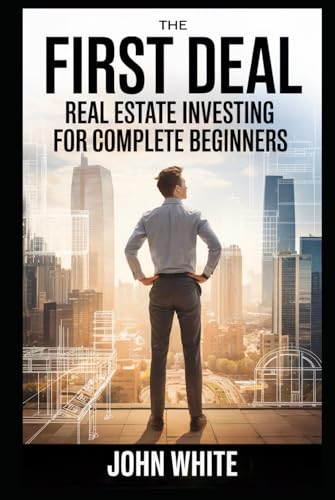 The First Deal: Real Estate Investing for Complete Beginners (Simple Economics) von Independently published