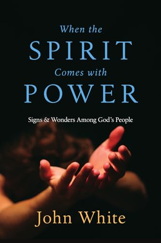 When the Spirit Comes With Power: Signs and Wonders Among God's People When the Spirit Comes With Power: Signs and Wonders Among God's People