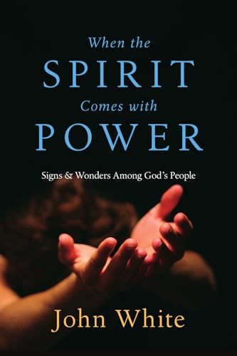 When the Spirit Comes with Power: Signs & Wonders Among God's People