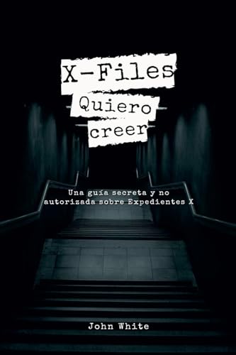 X-Files: Quiero creer - Una guía secreta y no autorizada sobre Expedientes X X-Files: Quiero creer - Una guía secreta y no autorizada sobre Expedientes X von john White