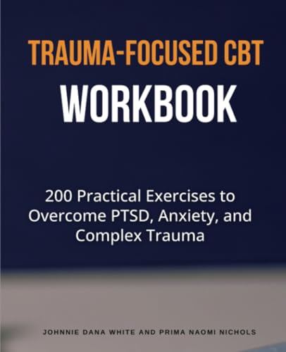 Trauma-Focused CBT Workbook: 200 Practical Exercises to Overcome PTSD, Anxiety, and Complex Trauma von Isohan Publishing