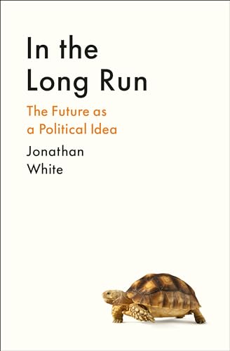 In the Long Run: The Future as a Political Idea von Profile Books