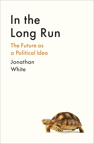 In the Long Run: The Future as a Political Idea von Profile Books