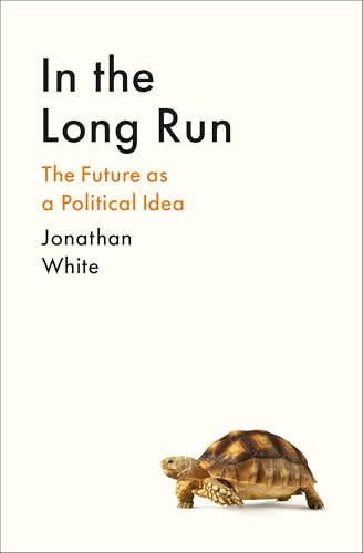 In the Long Run: The Future as a Political Idea von Profile Books