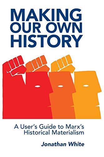 Making Our Own History: A User's Guide to Marx's Historical Materialism von Praxis Press