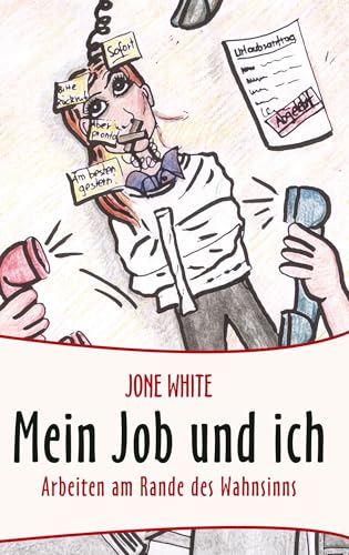 Mein Job und ich: Arbeiten am Rande des Wahnsinns Mein Job und ich: Arbeiten am Rande des Wahnsinns von Books on Demand GmbH