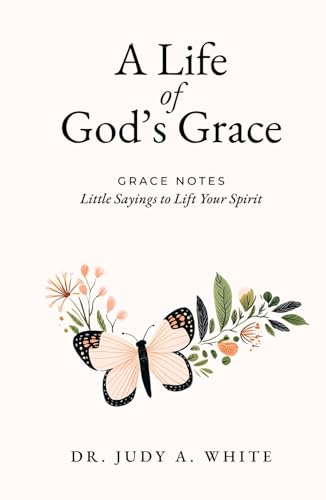 A Life of God's Grace: Grace Notes: Little Sayings to Lift Your Spirit
