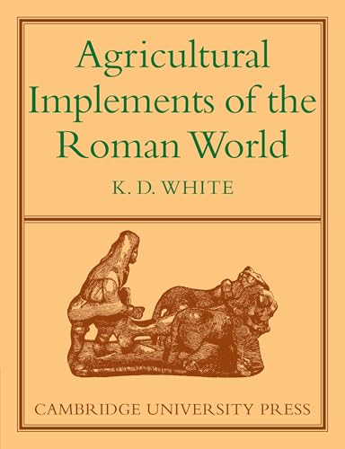 Agricultural Implements of the Roman World von Cambridge University Press